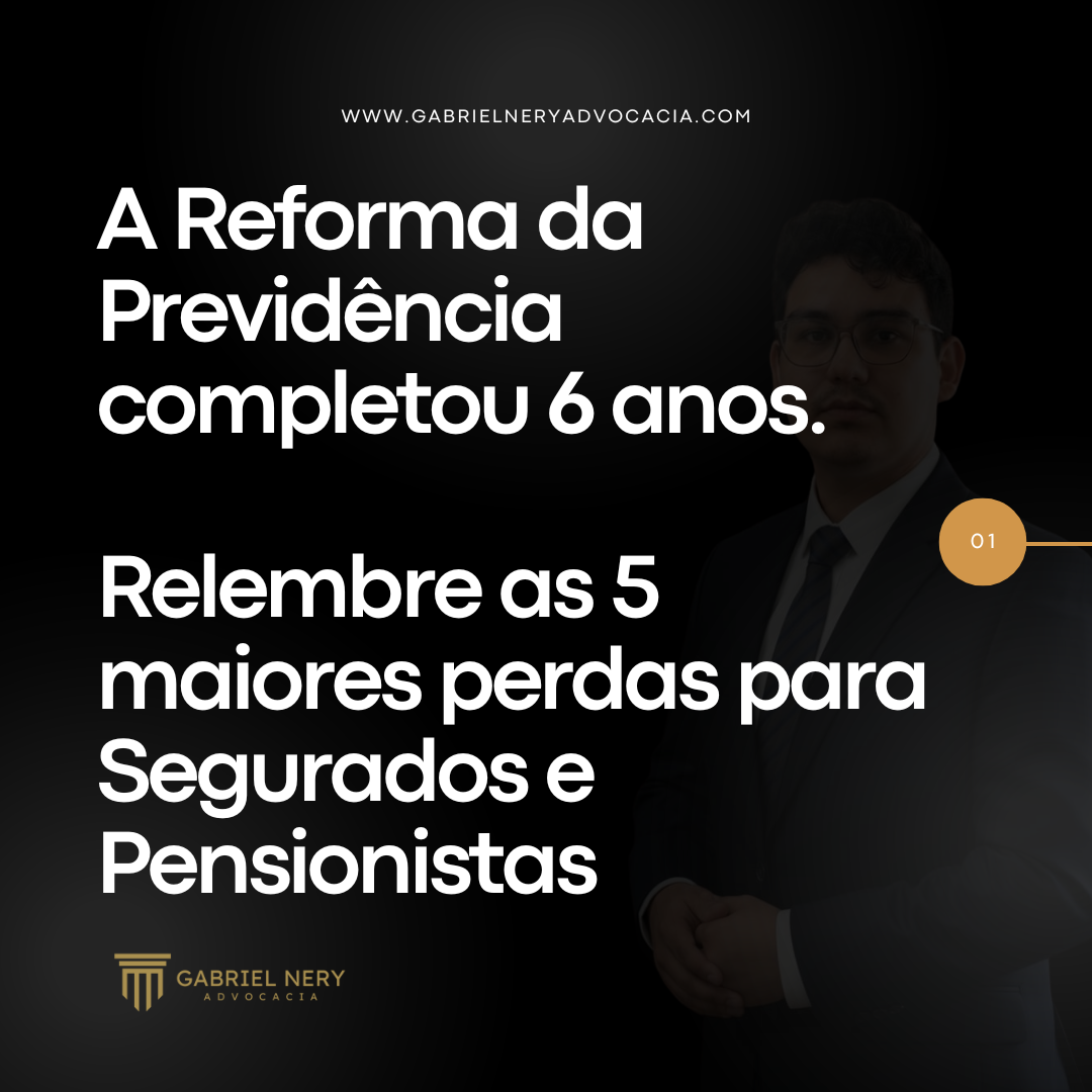 A REFORMA DA PREVIDÊNCIA COMPLETOU 6 ANOS. RELEMBRE AS 5 MAIORES PERDAS PARA SEGURADOS E PENSIONISTAS [Direito Previdenciário]