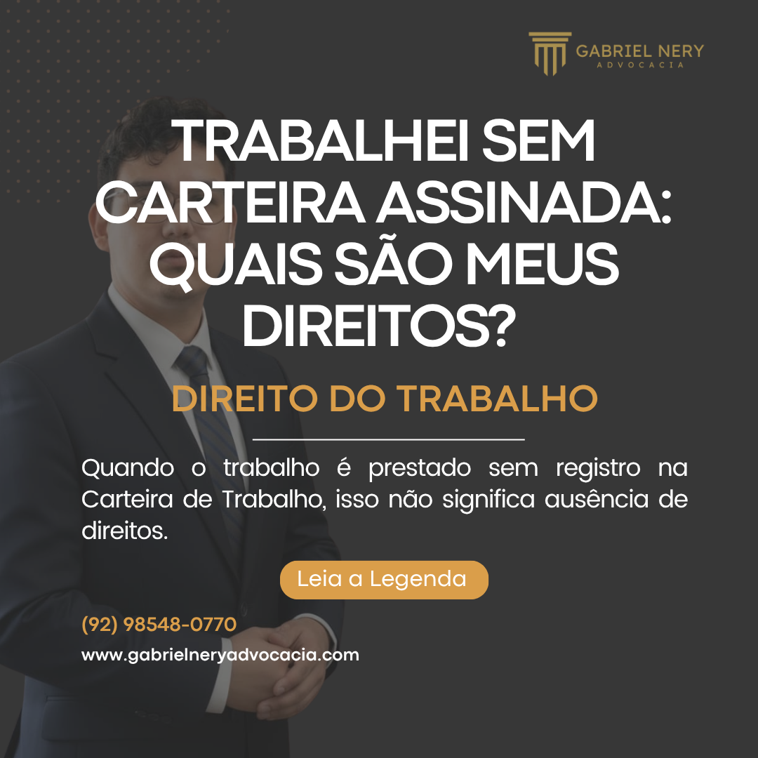 TRABALHEI SEM CARTEIRA ASSINADA: QUAIS SÃO MEUS DIREITOS? [Direito do Trabalho]