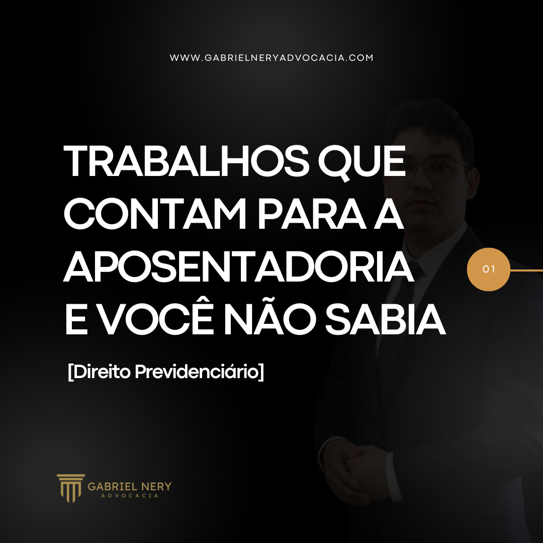 TRABALHOS QUE CONTAM PARA A APOSENTADORIA E VOCÊ NÃO SABIA [Direito Previdenciário]