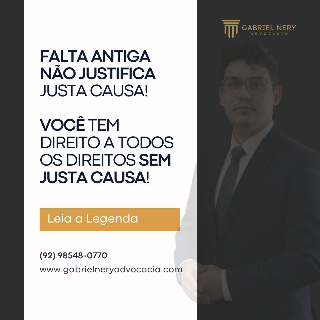 FALTA ANTIGA NÃO JUSTIFICA JUSTA CAUSA! VOCÊ TEM DIREITO A TODOS OS DIREITOS SEM JUSTA CAUSA! [Direito do Trabalho]