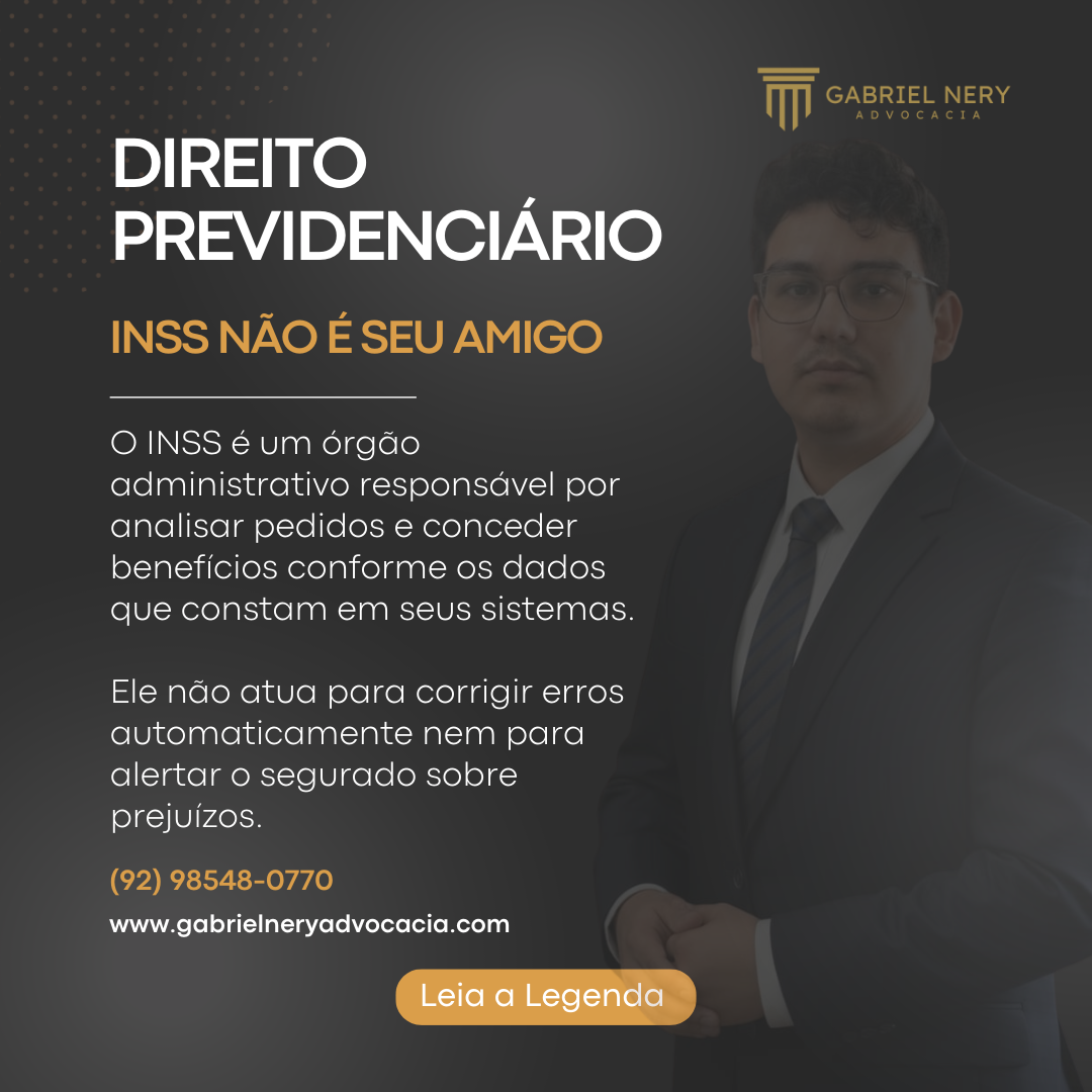 INSS NÃO É SEU AMIGO [Direito Previdenciário]