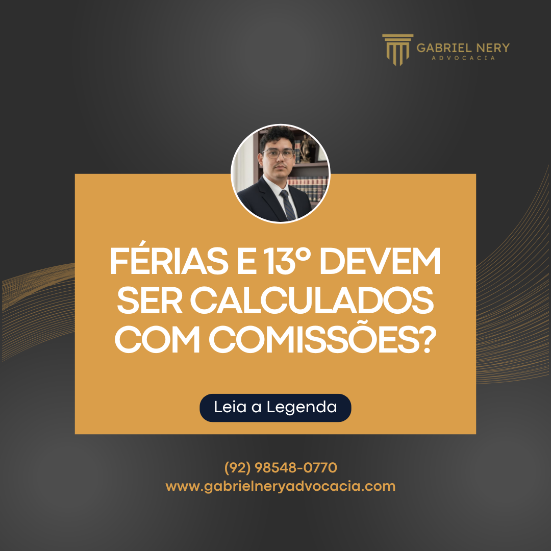 FÉRIAS E 13º DEVEM SER CALCULADOS COM COMISSÕES? [Direito do Trabalho]