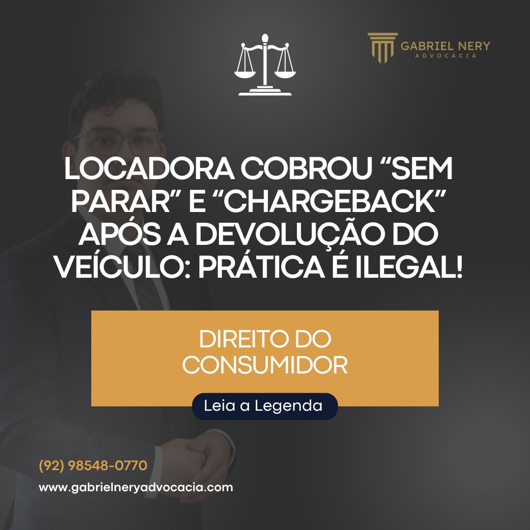 LOCADORA COBROU “SEM PARAR” E “CHARGEBACK” APÓS A DEVOLUÇÃO DO VEÍCULO: PRÁTICA É ILEGAL!
