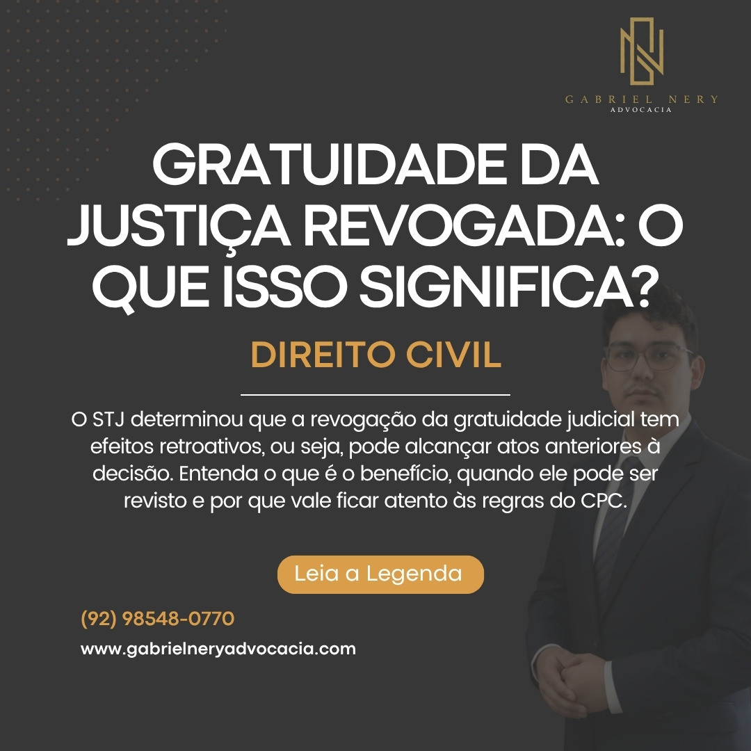 GRATUIDADE JUDICIAL REVOGADA E EFEITOS RETROATIVOS [Direito Civil]