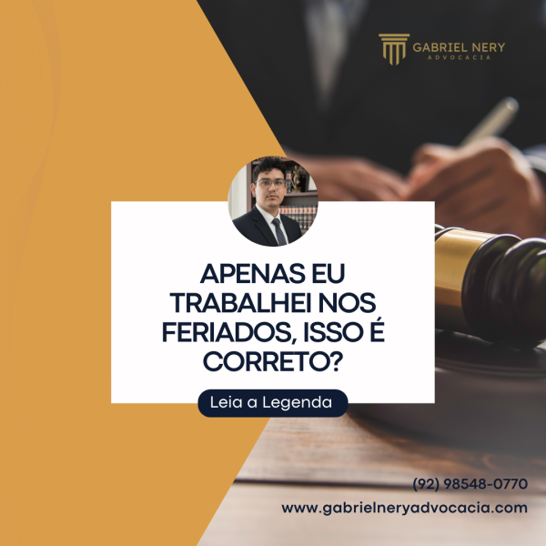 APENAS EU TRABALHEI NOS FERIADOS, ISSO É CORRETO [Direito do Trabalho]