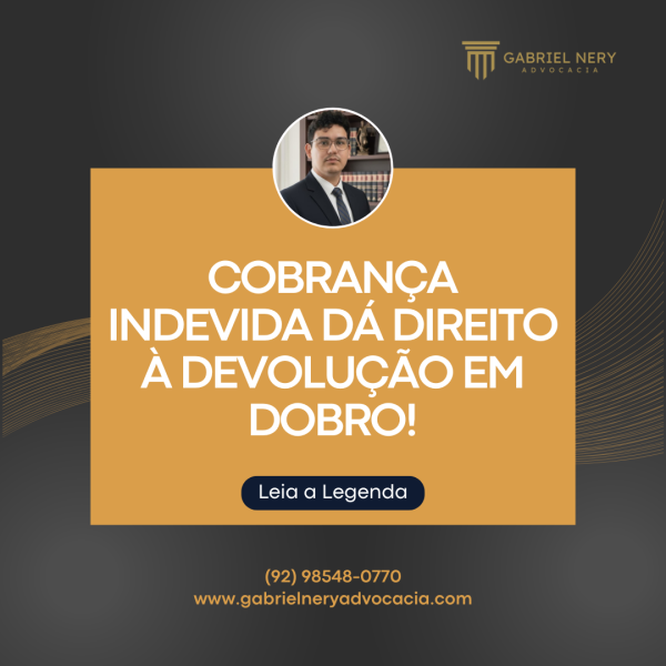 COBRANÇA INDEVIDA DÁ DIREITO À DEVOLUÇÃO EM DOBRO