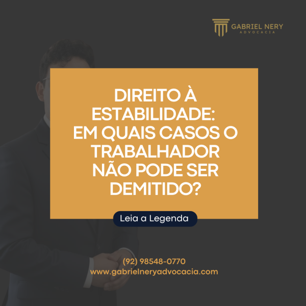 DIREITO À ESTABILIDADE EM QUAIS CASOS O TRABALHADOR NÃO PODE SER DEMITIDO