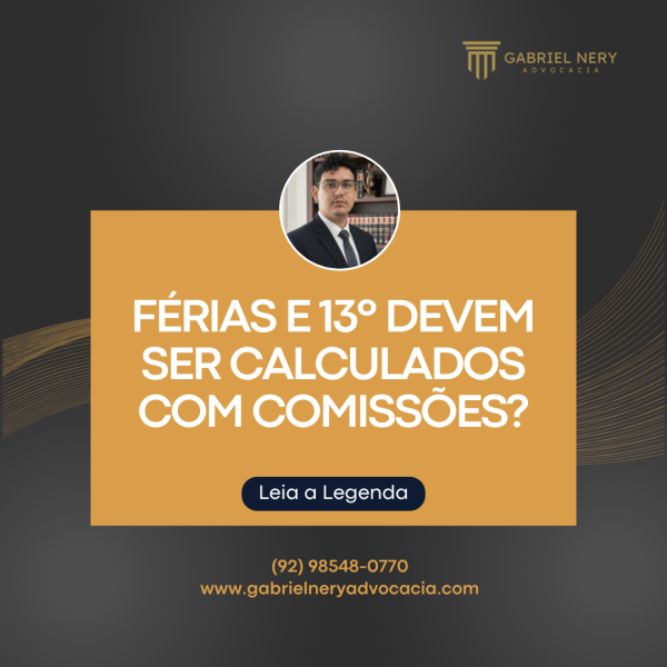 FÉRIAS E 13º DEVEM SER CALCULADOS COM COMISSÕES