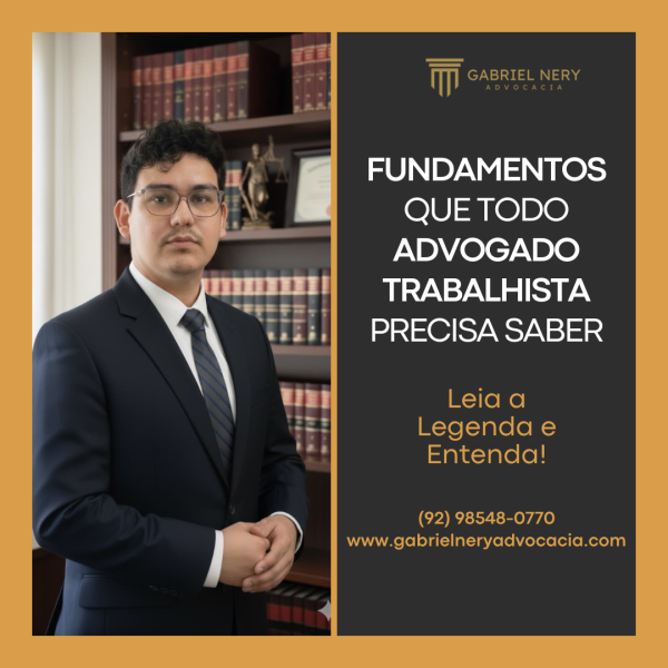 FUNDAMENTOS QUE TODO ADVOGADO TRABALHISTA PRECISA SABER