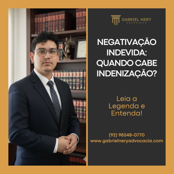 NEGATIVAÇÃO INDEVIDA QUANDO CABE INDENIZAÇÃO