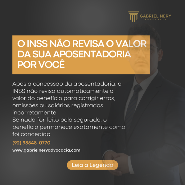 O INSS NÃO REVISA O VALOR DA SUA APOSENTADORIA POR VOCÊ