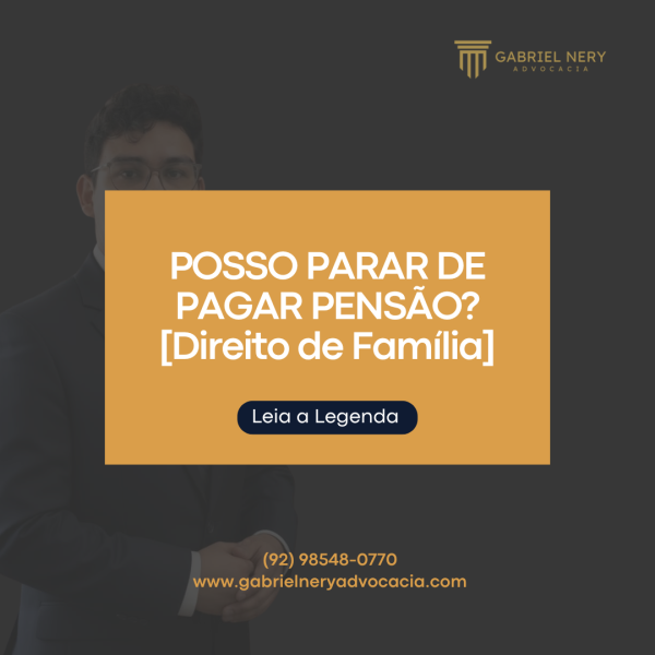 POSSO PARAR DE PAGAR PENSÃO