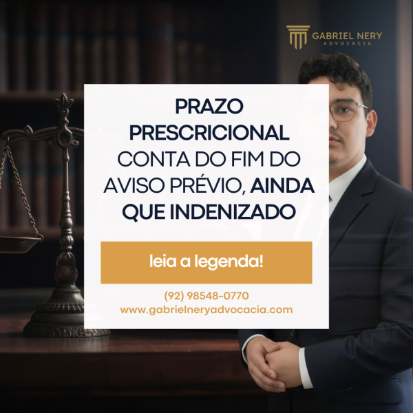 PRAZO PRESCRICIONAL CONTA DO FIM DO AVISO PRÉVIO, AINDA QUE INDENIZADO
