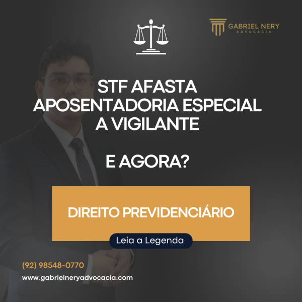 STF AFASTA APOSENTADORIA ESPECIAL A VIGILANTE