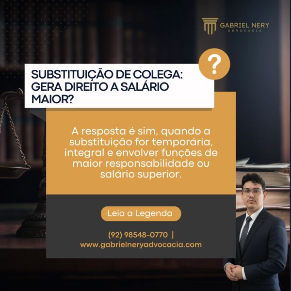 SUBSTITUIÇÃO DE COLEGA GERA DIREITO A SALÁRIO MAIOR