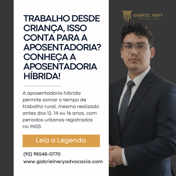 TRABALHO DESDE CRIANÇA, ISSO CONTA PARA A APOSENTADORIACONHEÇA A APOSENTADORIA HÍBRIDA!