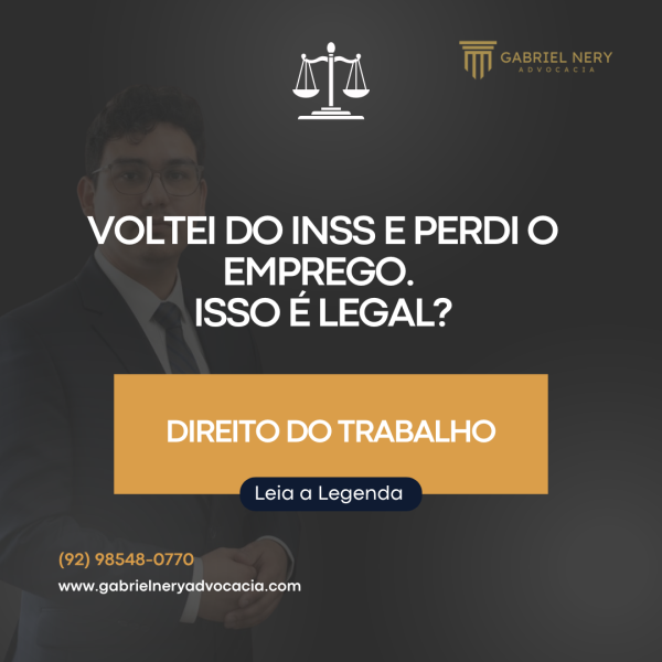 VOLTEI DO INSS E PERDI O EMPREGO. ISSO É LEGAL